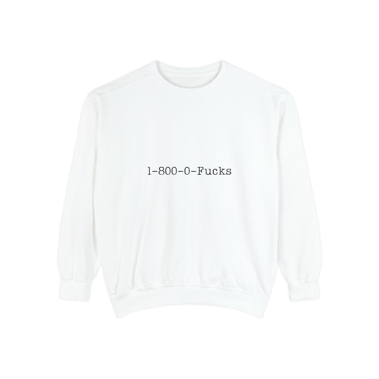 1-800-0-Fucks Sweatshirt | Funny Unisex